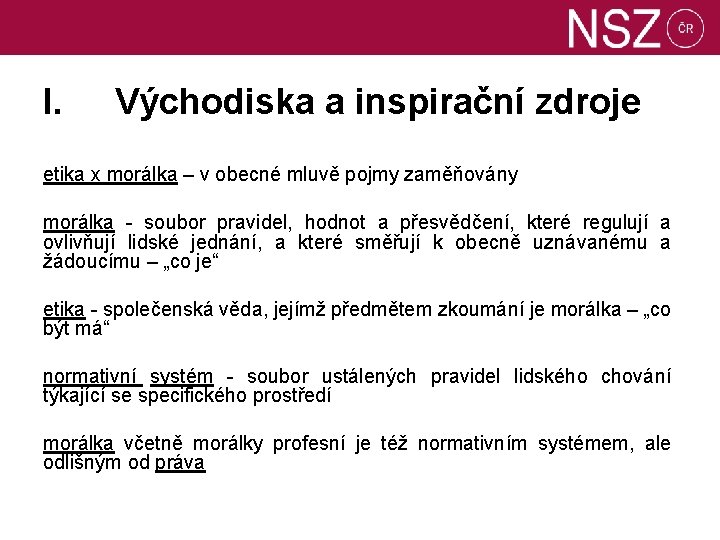 I. Východiska a inspirační zdroje etika x morálka – v obecné mluvě pojmy zaměňovány