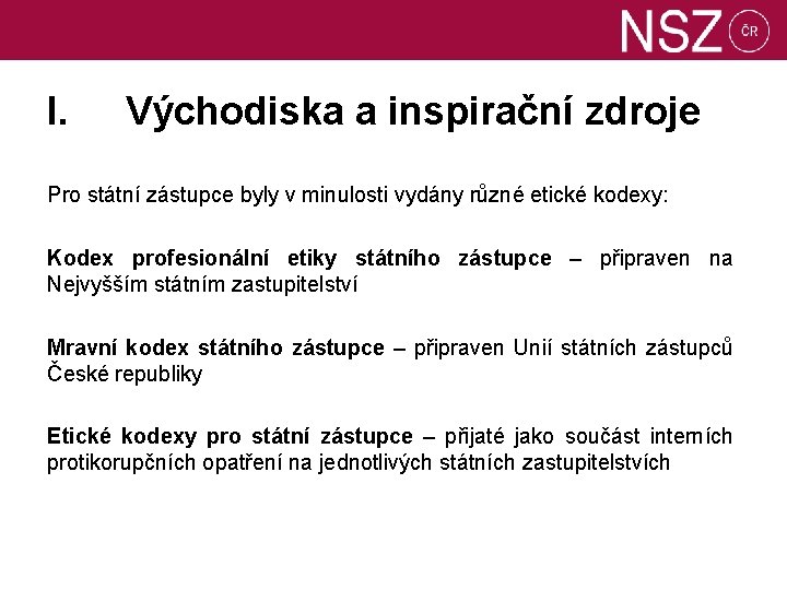 I. Východiska a inspirační zdroje Pro státní zástupce byly v minulosti vydány různé etické