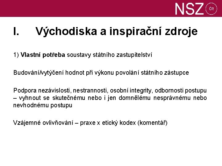 I. Východiska a inspirační zdroje 1) Vlastní potřeba soustavy státního zastupitelství Budování/vytýčení hodnot při