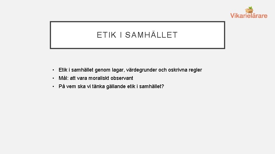 ETIK I SAMHÄLLET • Etik i samhället genom lagar, värdegrunder och oskrivna regler •