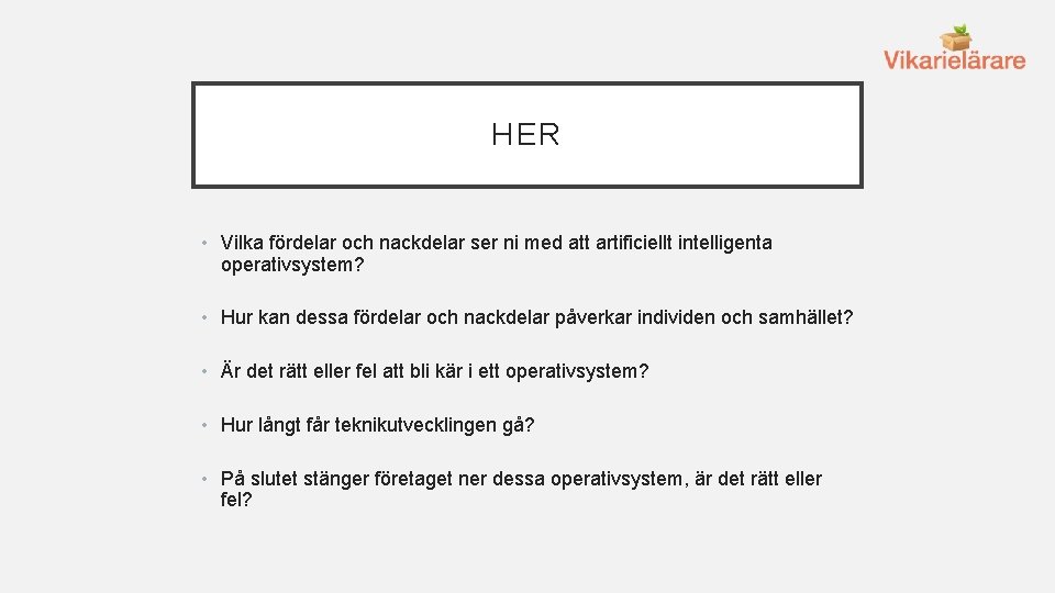 HER • Vilka fördelar och nackdelar ser ni med att artificiellt intelligenta operativsystem? •