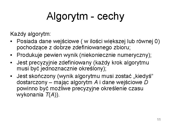 Algorytm - cechy Każdy algorytm: • Posiada dane wejściowe ( w ilości większej lub