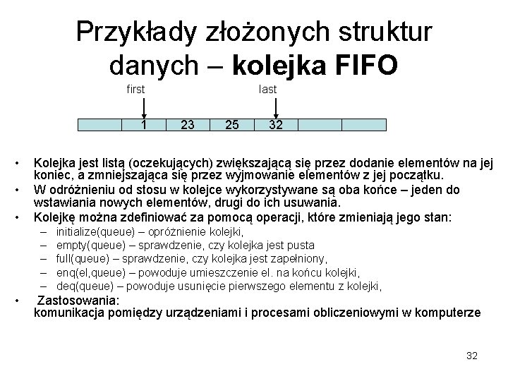 Przykłady złożonych struktur danych – kolejka FIFO first 1 • • • 23 25