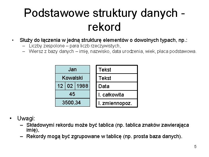 Podstawowe struktury danych rekord • Służy do łączenia w jedną strukturę elementów o dowolnych