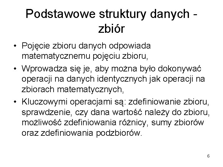 Podstawowe struktury danych zbiór • Pojęcie zbioru danych odpowiada matematycznemu pojęciu zbioru, • Wprowadza