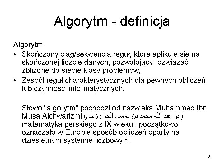 Algorytm - definicja Algorytm: • Skończony ciąg/sekwencja reguł, które aplikuje się na skończonej liczbie