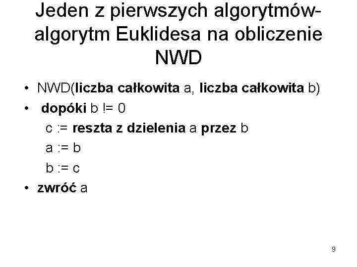 Jeden z pierwszych algorytmówalgorytm Euklidesa na obliczenie NWD • NWD(liczba całkowita a, liczba całkowita