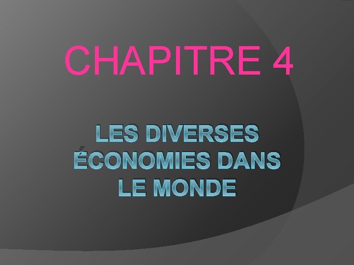 CHAPITRE 4 LES DIVERSES ÉCONOMIES DANS LE MONDE 