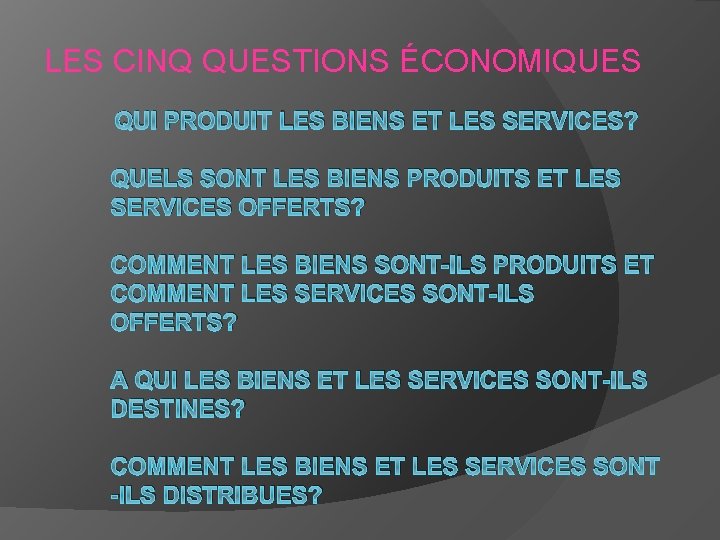 LES CINQ QUESTIONS ÉCONOMIQUES QUI PRODUIT LES BIENS ET LES SERVICES? QUELS SONT LES