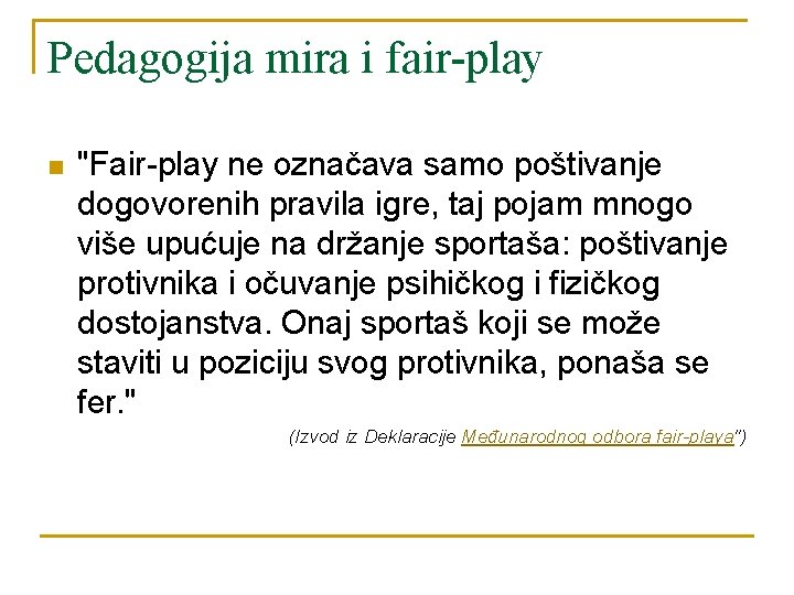 Pedagogija mira i fair-play n "Fair-play ne označava samo poštivanje dogovorenih pravila igre, taj