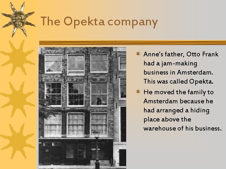 The Opekta company ¬ Anne’s father, Otto Frank had a jam-making business in Amsterdam.