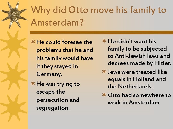 Why did Otto move his family to Amsterdam? ¬ He could foresee the problems