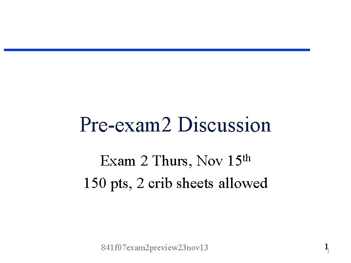 Pre-exam 2 Discussion Exam 2 Thurs, Nov 15 th 150 pts, 2 crib sheets