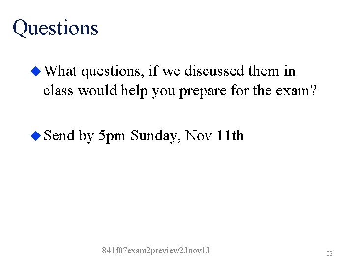 Questions u What questions, if we discussed them in class would help you prepare
