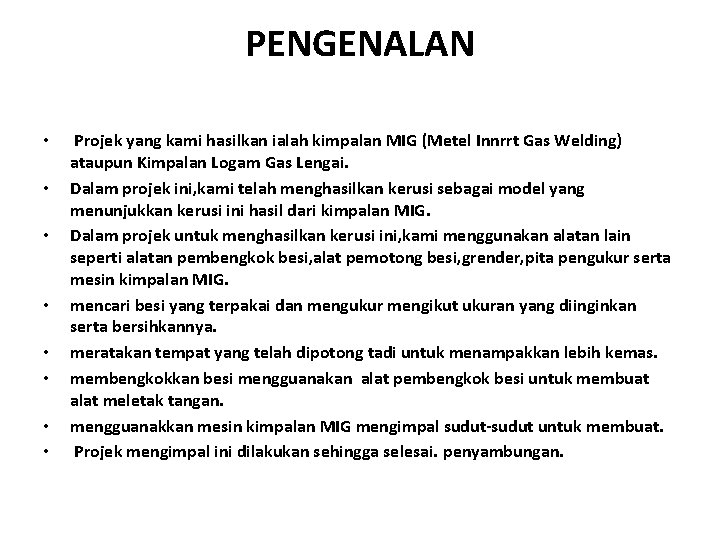 PENGENALAN • • Projek yang kami hasilkan ialah kimpalan MIG (Metel Innrrt Gas Welding)