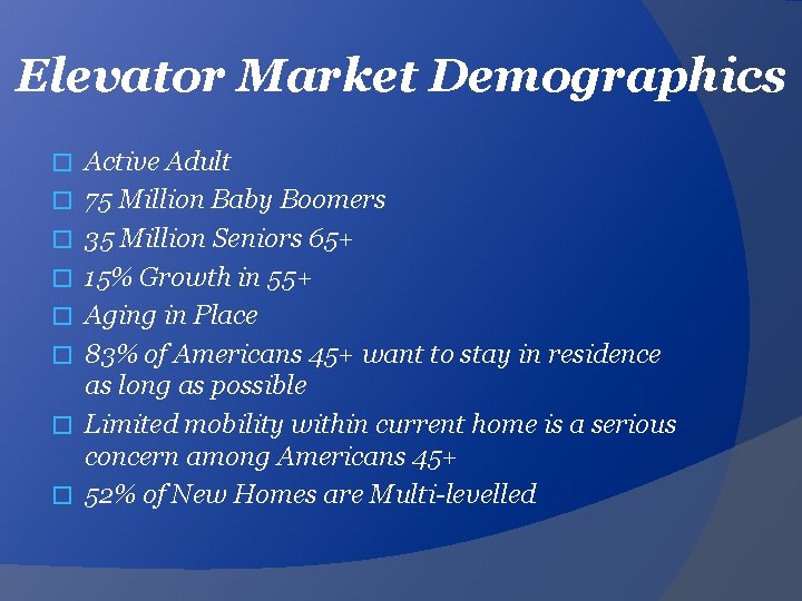 Elevator Market Demographics � � � � Active Adult 75 Million Baby Boomers 35