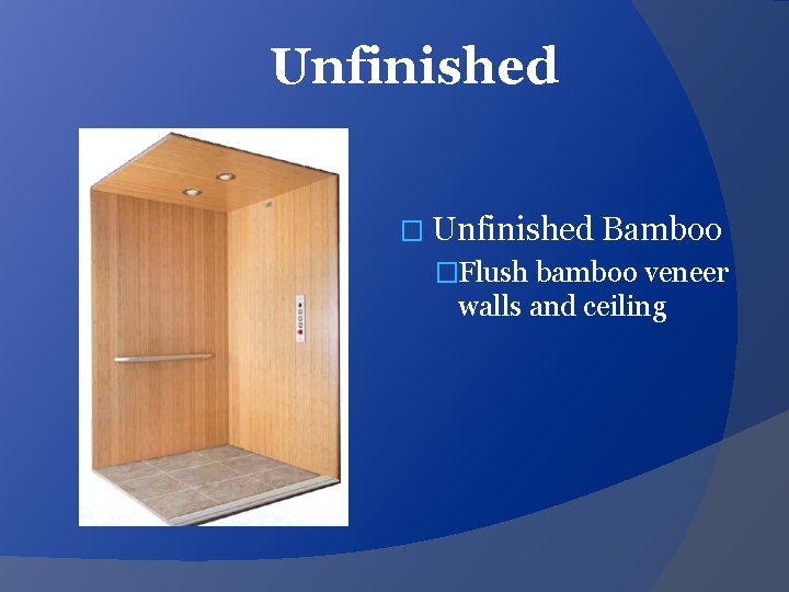 Unfinished � Unfinished Bamboo �Flush bamboo veneer walls and ceiling 