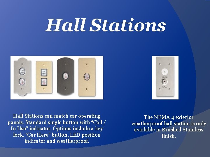 Hall Stations can match car operating panels. Standard single button with “Call / In