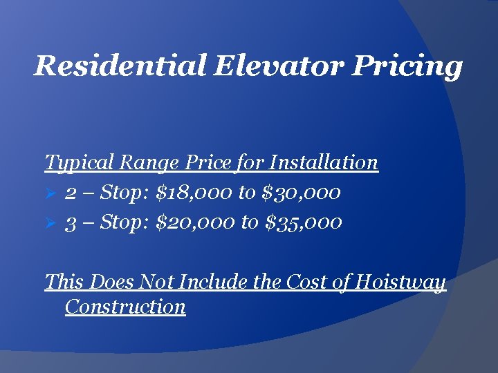 Residential Elevator Pricing Typical Range Price for Installation Ø 2 – Stop: $18, 000