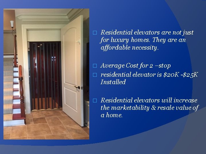 � Residential elevators are not just for luxury homes. They are an affordable necessity.