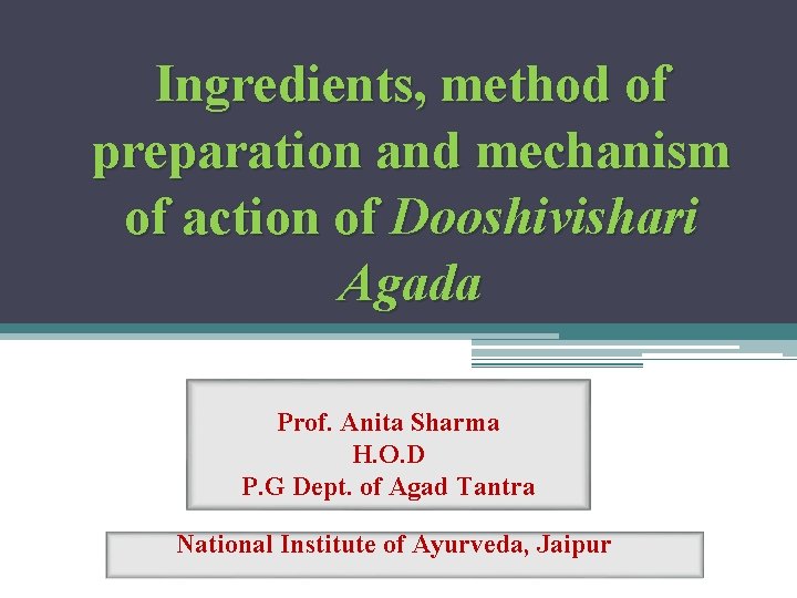 Ingredients, method of preparation and mechanism of action of Dooshivishari Agada Prof. Anita Sharma