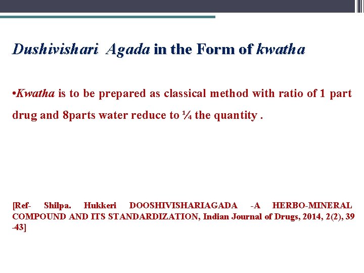 Dushivishari Agada in the Form of kwatha • Kwatha is to be prepared as