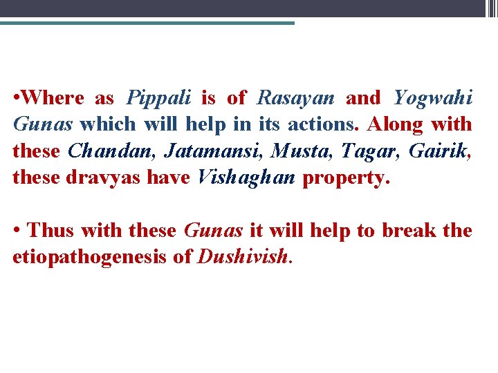 • Where as Pippali is of Rasayan and Yogwahi Gunas which will help