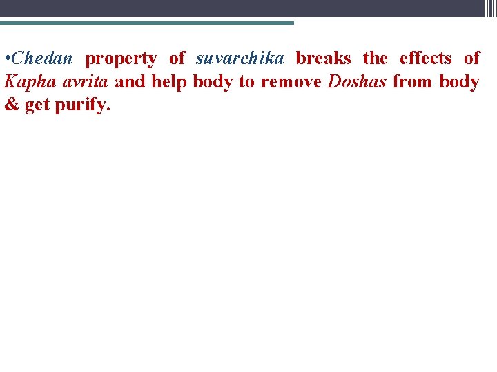  • Chedan property of suvarchika breaks the effects of Kapha avrita and help