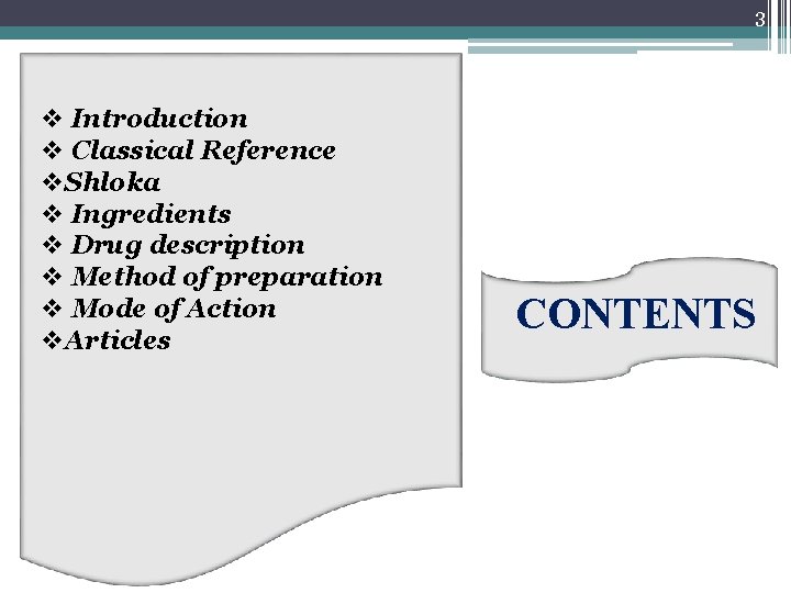 3 Introduction Classical Reference Shloka Ingredients Drug description Method of preparation Mode of Action