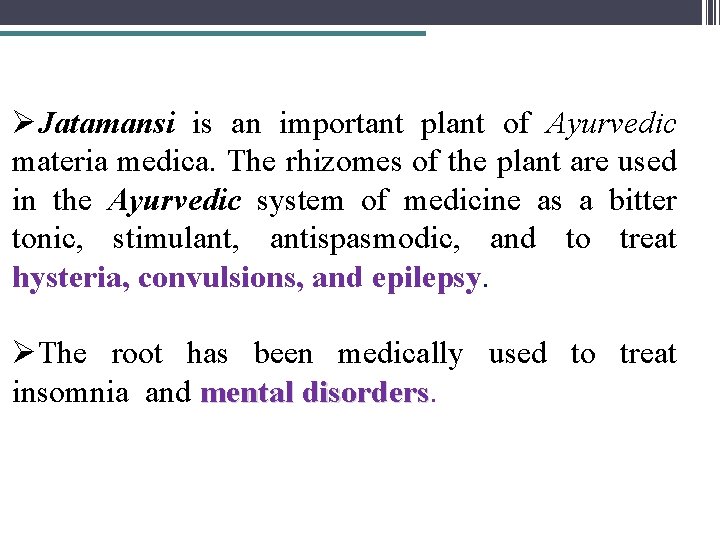 ØJatamansi is an important plant of Ayurvedic materia medica. The rhizomes of the plant