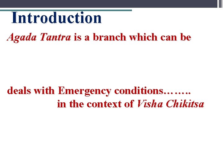 Introduction Agada Tantra is a branch which can be deals with Emergency conditions……. .