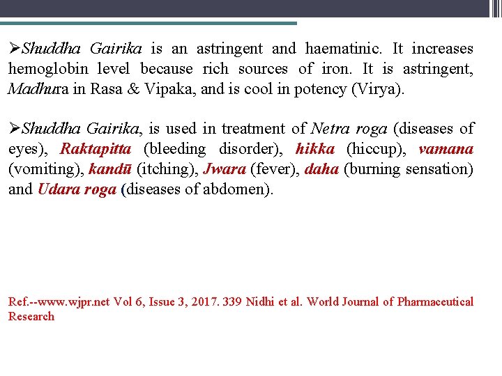 ØShuddha Gairika is an astringent and haematinic. It increases hemoglobin level because rich sources