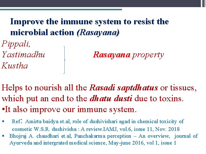 Improve the immune system to resist the microbial action (Rasayana) Pippali, Yastimadhu Rasayana property