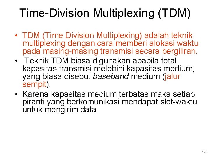 Time-Division Multiplexing (TDM) • TDM (Time Division Multiplexing) adalah teknik multiplexing dengan cara memberi