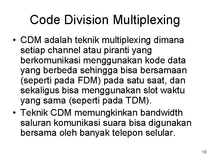 Code Division Multiplexing • CDM adalah teknik multiplexing dimana setiap channel atau piranti yang