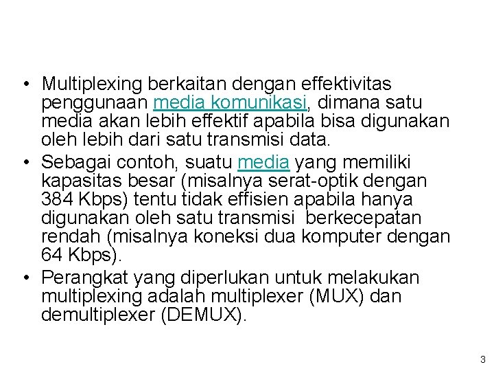  • Multiplexing berkaitan dengan effektivitas penggunaan media komunikasi, dimana satu media akan lebih
