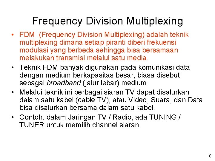 Frequency Division Multiplexing • FDM (Frequency Division Multiplexing) adalah teknik multiplexing dimana setiap piranti