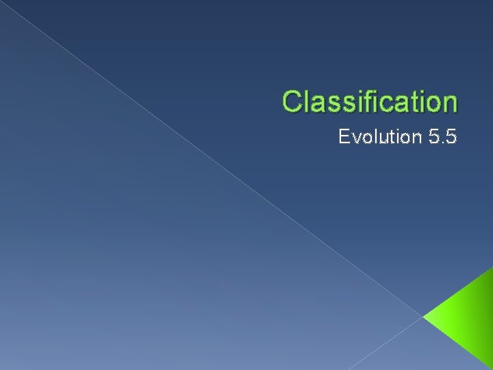 Classification Evolution 5. 5 