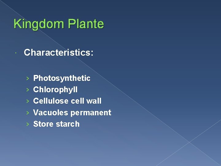 Kingdom Plante Characteristics: › › › Photosynthetic Chlorophyll Cellulose cell wall Vacuoles permanent Store