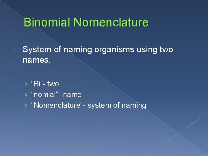 Binomial Nomenclature System of naming organisms using two names. › “Bi”- two › “nomial”-