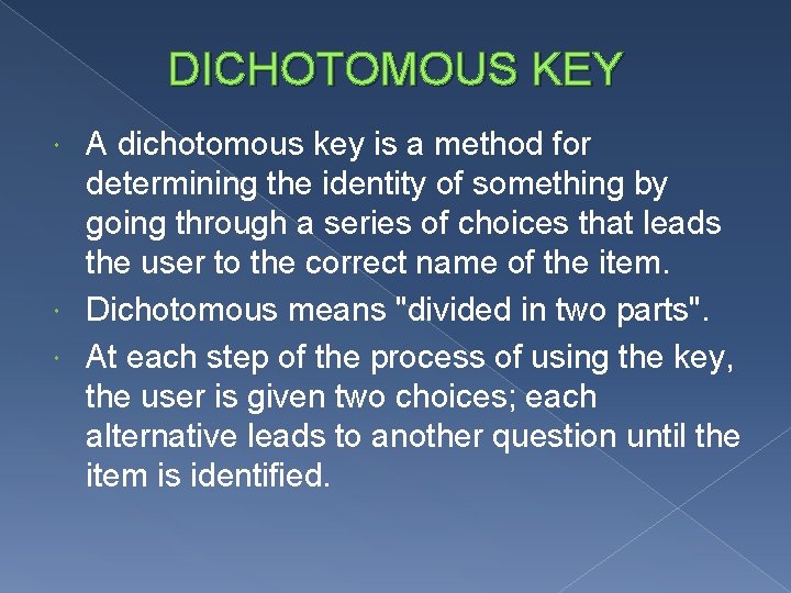 DICHOTOMOUS KEY A dichotomous key is a method for determining the identity of something