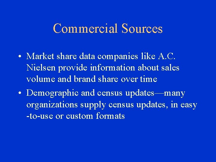 Commercial Sources • Market share data companies like A. C. Nielsen provide information about