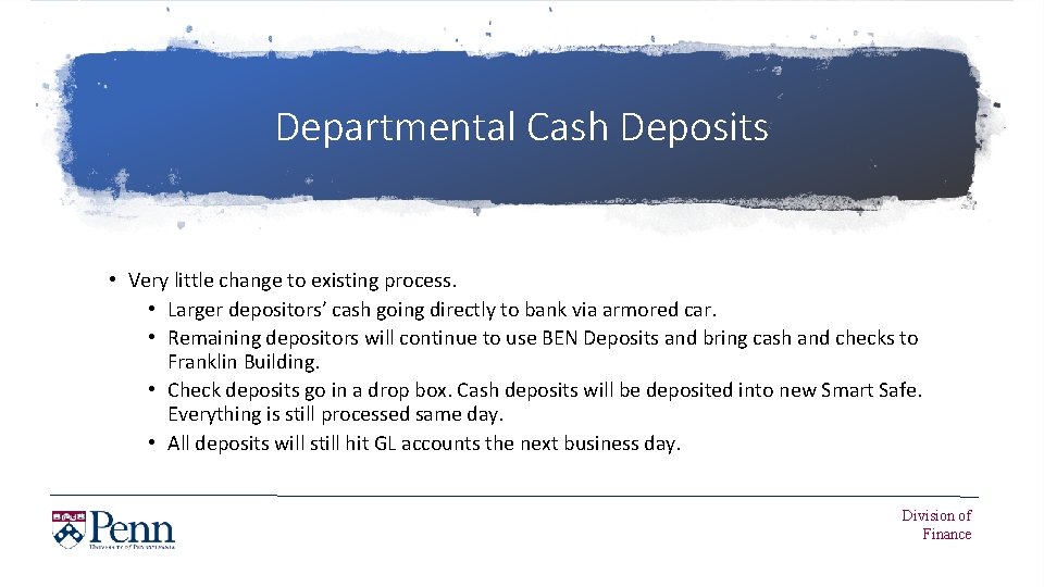 Departmental Cash Deposits • Very little change to existing process. • Larger depositors’ cash