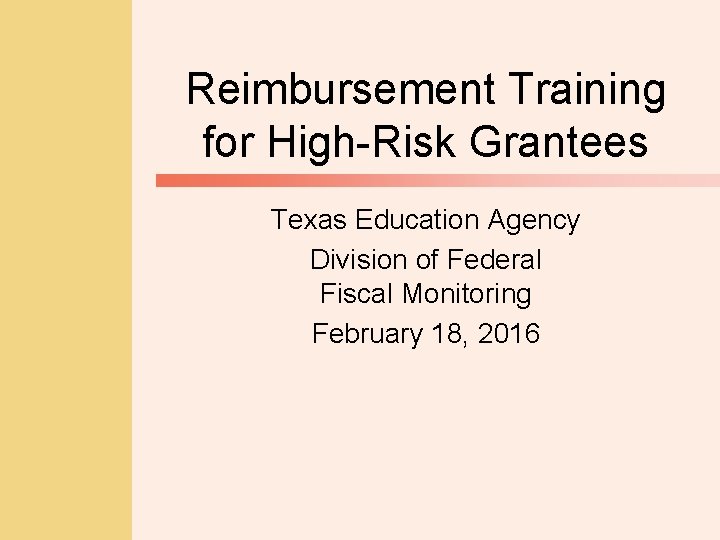 Reimbursement Training for High-Risk Grantees Texas Education Agency Division of Federal Fiscal Monitoring February