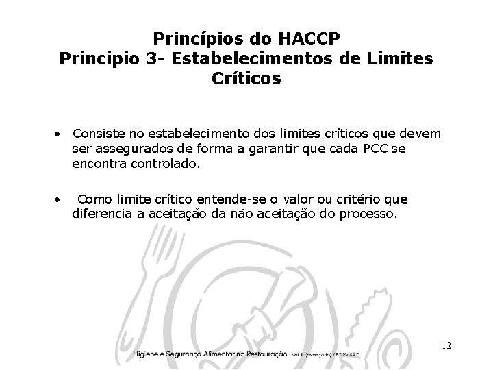 Princípios do HACCP Principio 3 - Estabelecimentos de Limites Críticos • Consiste no estabelecimento