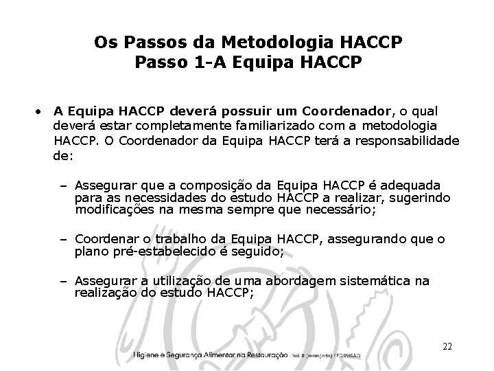 Os Passos da Metodologia HACCP Passo 1 -A Equipa HACCP • A Equipa HACCP