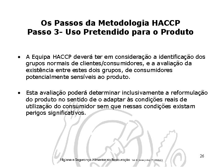 Os Passos da Metodologia HACCP Passo 3 - Uso Pretendido para o Produto •