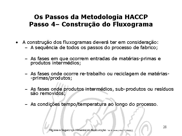 Os Passos da Metodologia HACCP Passo 4– Construção do Fluxograma • A construção dos