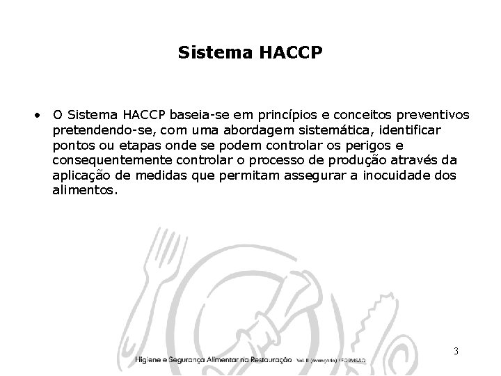 Sistema HACCP • O Sistema HACCP baseia-se em princípios e conceitos preventivos pretendendo-se, com