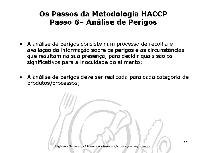 Os Passos da Metodologia HACCP Passo 6– Análise de Perigos • A análise de